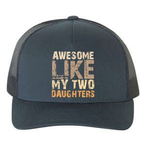 Awesome Like My Two Daughters Fathers Day Funny Dad Sayings Cute Gift Yupoong Adult 5-Panel Trucker Hat