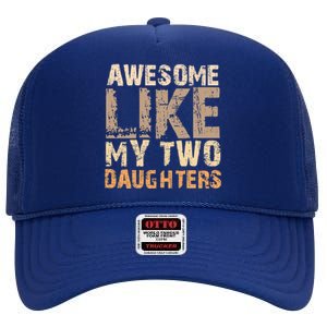 Awesome Like My Two Daughters Fathers Day Funny Dad Sayings Cute Gift High Crown Mesh Back Trucker Hat