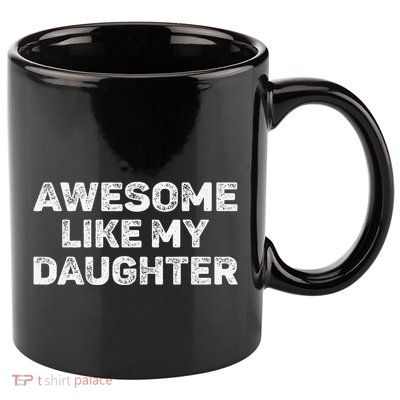 Awesome Like My Daughter Man Funny Fathers Day Dad 11oz C Handle Ceramic Mug