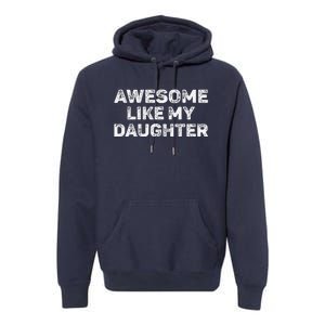 Awesome Like My Daughter Man Funny Fathers Day Dad Premium Hoodie