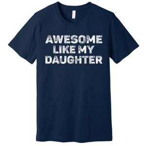 Awesome Like My Daughter Man Funny Fathers Day Dad Premium T-Shirt