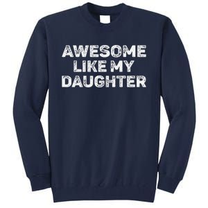 Awesome Like My Daughter Man Funny Fathers Day Dad Tall Sweatshirt