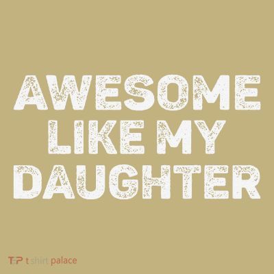 Awesome Like My Daughter Man Funny Fathers Day Dad T-Shirt