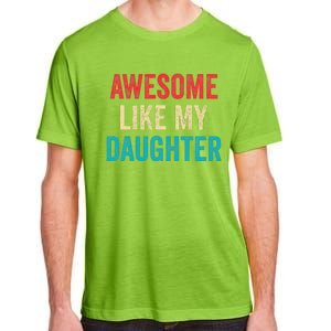 Awesome Like My Daughter Funny Mom Dad Adult ChromaSoft Performance T-Shirt