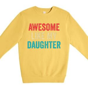 Awesome Like My Daughter Funny Mom Dad Premium Crewneck Sweatshirt