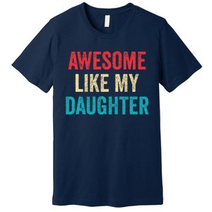 Awesome Like My Daughter Funny Mom Dad Premium T-Shirt