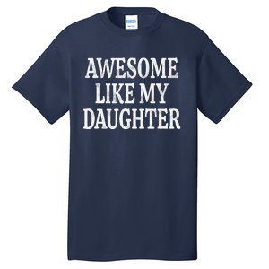 Awesome Like My Daughter Gift Funny FatherS Day Tall T-Shirt