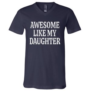 Awesome Like My Daughter Gift Funny FatherS Day V-Neck T-Shirt