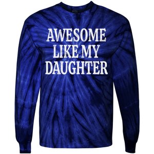 Awesome Like My Daughter Gift Funny FatherS Day Tie-Dye Long Sleeve Shirt