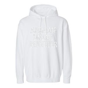 Awesome Like My Daughter Gift Funny FatherS Day Garment-Dyed Fleece Hoodie