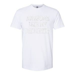 Awesome Like My Daughter Gift Funny FatherS Day Softstyle CVC T-Shirt