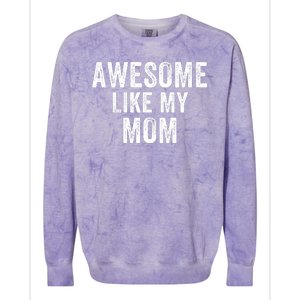 Awesome Like My Mom Funny Mom Mothers Day Mom Jokes Best Mom Ever Cool Mom Colorblast Crewneck Sweatshirt