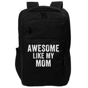 Awesome Like My Mom Funny Mom Mothers Day Mom Jokes Best Mom Ever Cool Mom Impact Tech Backpack