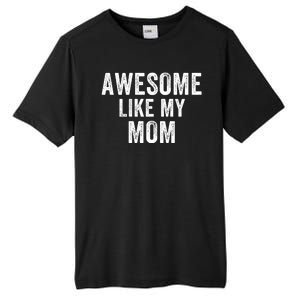 Awesome Like My Mom Funny Mom Mothers Day Mom Jokes Best Mom Ever Cool Mom Tall Fusion ChromaSoft Performance T-Shirt