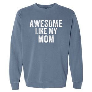 Awesome Like My Mom Funny Mom Mothers Day Mom Jokes Best Mom Ever Cool Mom Garment-Dyed Sweatshirt