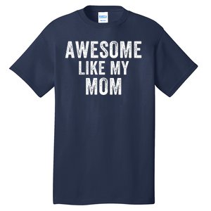 Awesome Like My Mom Funny Mom Mothers Day Mom Jokes Best Mom Ever Cool Mom Tall T-Shirt