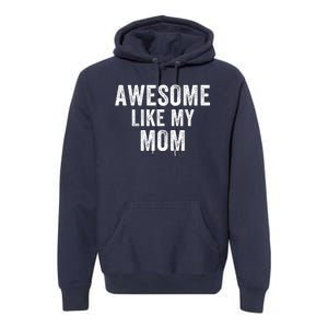 Awesome Like My Mom Funny Mom Mothers Day Mom Jokes Best Mom Ever Cool Mom Premium Hoodie