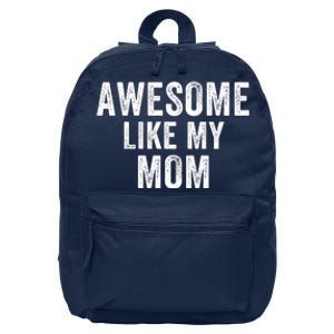 Awesome Like My Mom Funny Mom Mothers Day Mom Jokes Best Mom Ever Cool Mom 16 in Basic Backpack