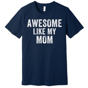 Awesome Like My Mom Funny Mom Mothers Day Mom Jokes Best Mom Ever Cool Mom Premium T-Shirt