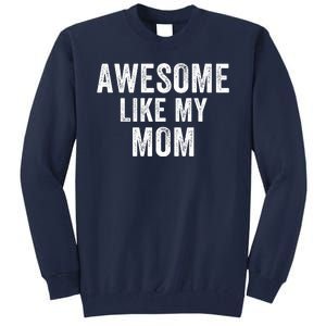 Awesome Like My Mom Funny Mom Mothers Day Mom Jokes Best Mom Ever Cool Mom Tall Sweatshirt