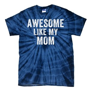 Awesome Like My Mom Funny Mom Mothers Day Mom Jokes Best Mom Ever Cool Mom Tie-Dye T-Shirt