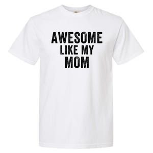 Awesome Like My Mom Funny Mom Mothers Day Mom Jokes Best Mom Ever Cool Mom Garment-Dyed Heavyweight T-Shirt