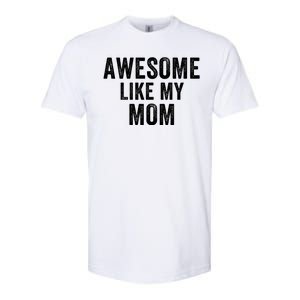 Awesome Like My Mom Funny Mom Mothers Day Mom Jokes Best Mom Ever Cool Mom Softstyle CVC T-Shirt