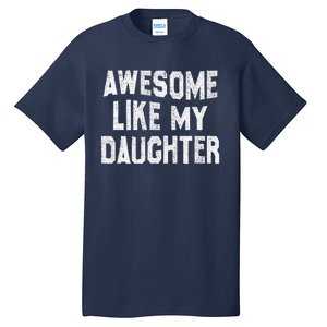 Awesome Like My Daughter Man Funny Fathers Day Dad Tall T-Shirt