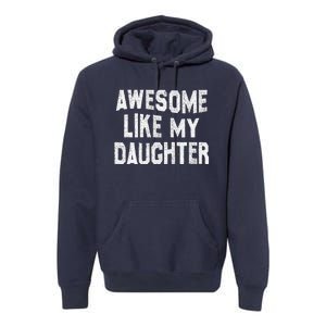 Awesome Like My Daughter Man Funny Fathers Day Dad Premium Hoodie