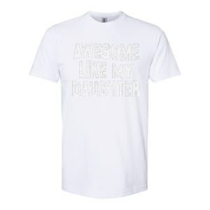 Awesome Like My Daughter Man Funny Fathers Day Dad Softstyle CVC T-Shirt