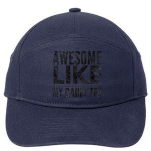 Awesome Like My Daughter Gifts Man Funny Dad Fathers Day 7-Panel Snapback Hat