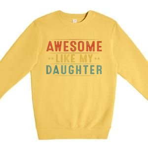 Awesome Like My Daughter Funny Gifts For FatherS Day Premium Crewneck Sweatshirt