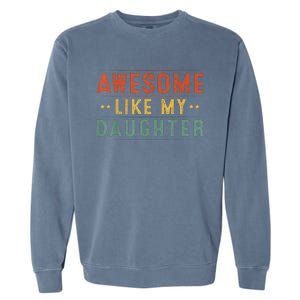 Awesome Like My Daughter Funny Gifts For FatherS Day Garment-Dyed Sweatshirt