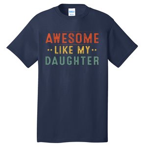 Awesome Like My Daughter Funny Gifts For FatherS Day Tall T-Shirt