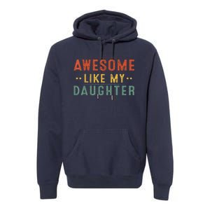 Awesome Like My Daughter Funny Gifts For FatherS Day Premium Hoodie