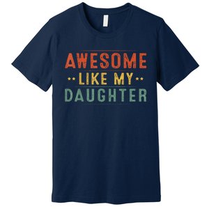 Awesome Like My Daughter Funny Gifts For FatherS Day Premium T-Shirt