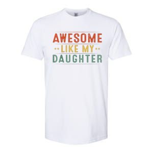 Awesome Like My Daughter Funny Gifts For FatherS Day Softstyle CVC T-Shirt