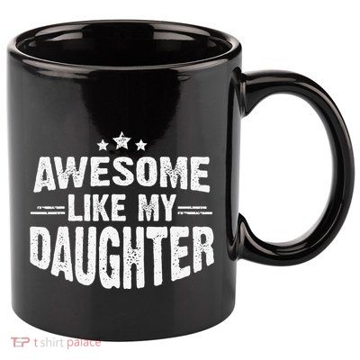 Awesome Like My Daughter Funny Mothers Fathers Day Mom Dad 11oz C Handle Ceramic Mug
