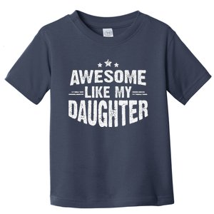 Awesome Like My Daughter Funny Mothers Fathers Day Mom Dad Toddler T-Shirt