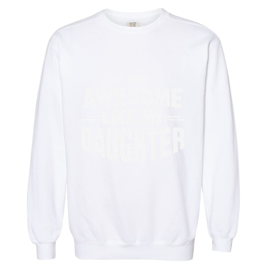 Awesome Like My Daughter Funny Mothers Fathers Day Mom Dad Garment-Dyed Sweatshirt