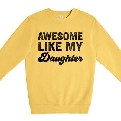 Awesome Like My Daughter Fathers Day Premium Crewneck Sweatshirt