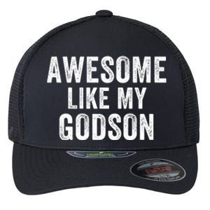 Awesome Like My Godson Funny Godfather Funny Godmother Godparent Baptism Flexfit Unipanel Trucker Cap