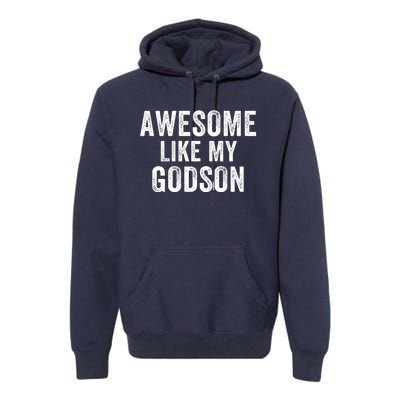 Awesome Like My Godson Funny Godfather Funny Godmother Godparent Baptism Premium Hoodie