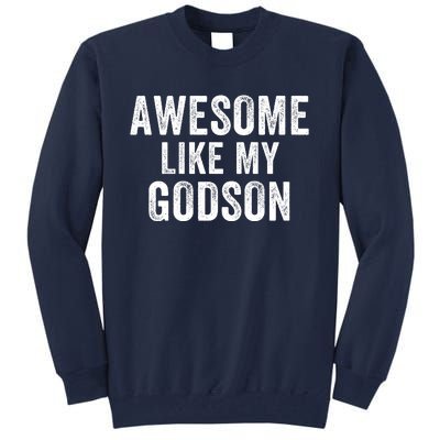 Awesome Like My Godson Funny Godfather Funny Godmother Godparent Baptism Tall Sweatshirt