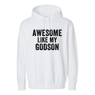 Awesome Like My Godson Funny Godfather Funny Godmother Godparent Baptism Garment-Dyed Fleece Hoodie