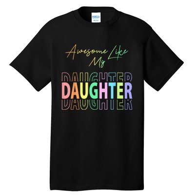 Awesome Like My Daughter Funny Dad Birthday Father's Day Tall T-Shirt