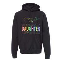 Awesome Like My Daughter Funny Dad Birthday Father's Day Premium Hoodie