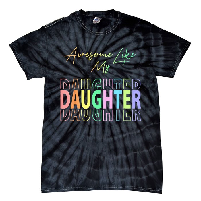 Awesome Like My Daughter Funny Dad Birthday Father's Day Tie-Dye T-Shirt