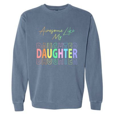 Awesome Like My Daughter Funny Dad Birthday Father's Day Garment-Dyed Sweatshirt