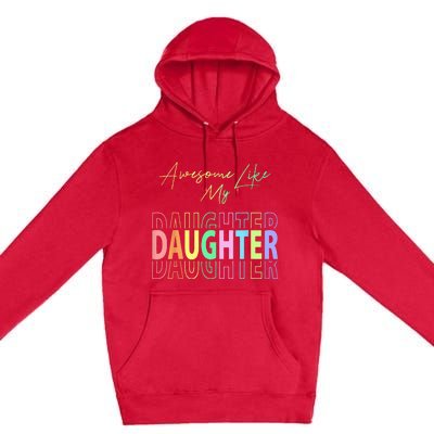 Awesome Like My Daughter Funny Dad Birthday Father's Day Premium Pullover Hoodie